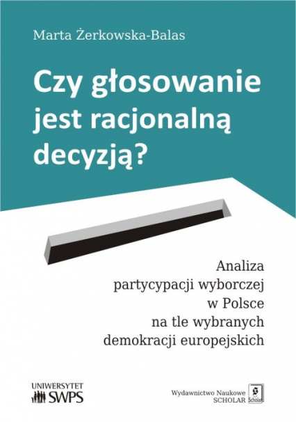 Czy głosowanie jest racjonalną decyzją? Analiza partycypacji wyborczej w Polsce na tle wybranych demokracji europejskich