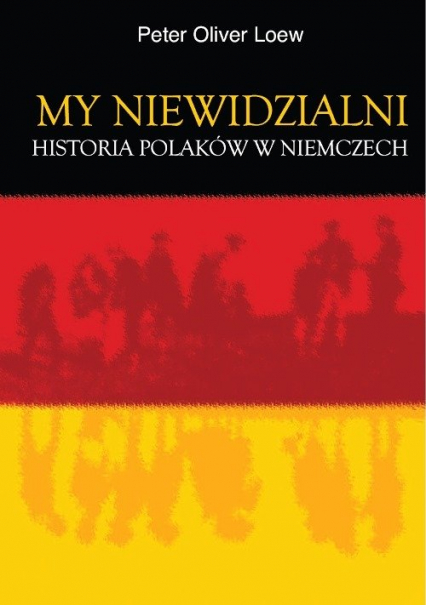 My niewidzialni Historia Polaków w Niemczech