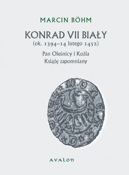 Konrad VII Biały Książę zapomniany pan Oleśnicy i Koźla (ok. 1394-14 lutego 1452)