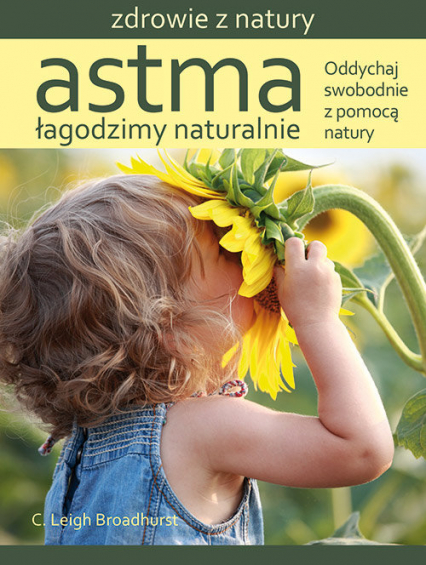 Astma Łagodzimy naturalnie Oddychaj swobodnie z pomocą natury