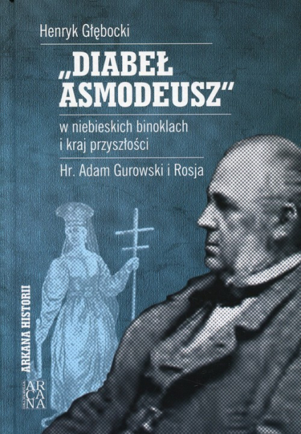Diabeł Asmodeusz w niebieskich binoklach i kraj przyszłości Hr. Adam Gurowski i Rosja