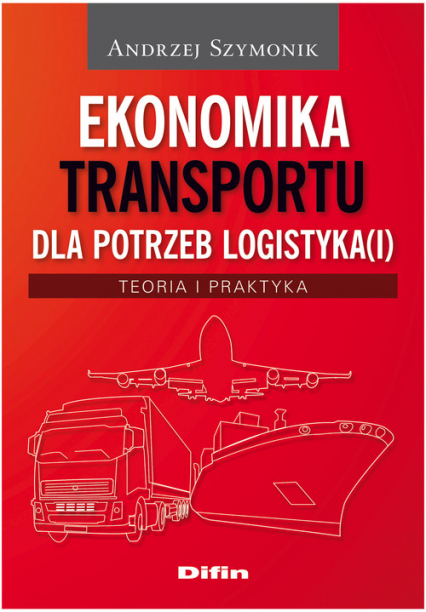 Ekonomika transportu dla potrzeb logistyka(i) Teoria i praktyka