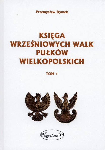 Księga wrześniowych walk pułków wielkopolskich Tom 1