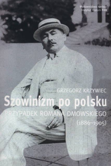 Szowinizm po polsku Przypadek Romana Dmowskiego 1886-1905