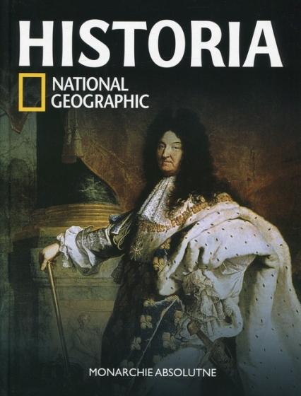 Historia National Geographic Tom 25 Monarchie absolutne