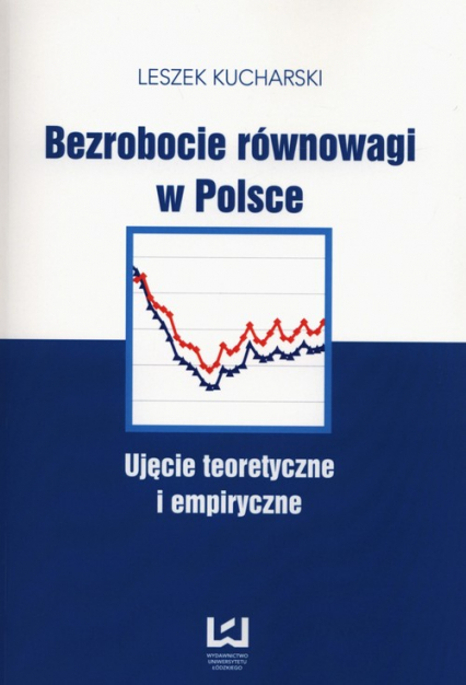 Bezrobocie równowagi w Polsce Ujęcie teoretyczne i empiryczne