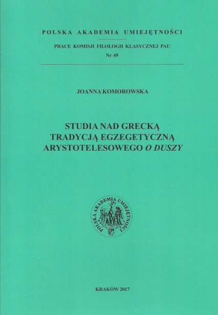 Studia nad grecką tradycją egzegetyczną Arystotelesowego O duszy