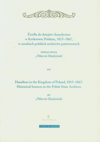 Żródła do dziejów chasydyzmu w Królestwie Polskim 1815-1867 w zasobach polskich archiwów państwowych