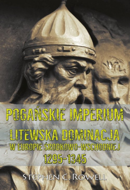 Pogańskie Imperium Litewska dominacja w Europie środkowo-wschodniej 1295-1345