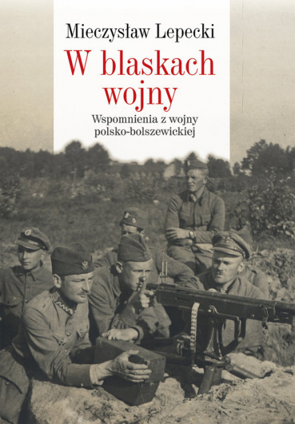W blaskach wojny Wspomnienia z wojny polsko-bolszewickiej