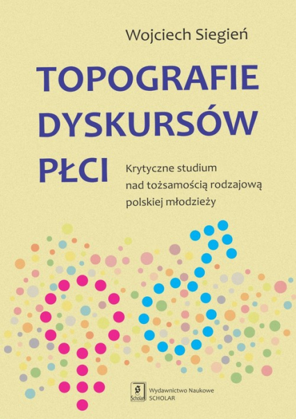 Topografie dyskursów płci Krytyczne studium nad tożsamością rodzajową polskiej młodzieży