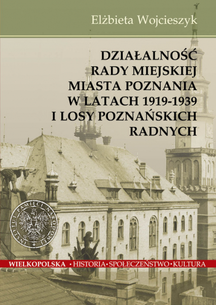 Działalnośc Rady Miejskiej Miasta Poznania w latach 1919-1939 i losy poznańskich radnych