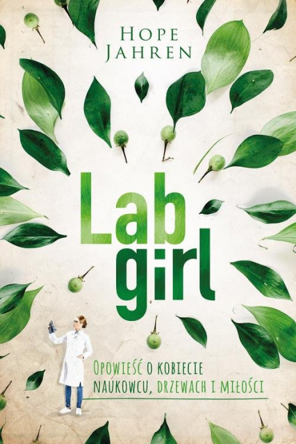 Lab girl Opowieść o kobiecie naukowcu, drzewach i miłości