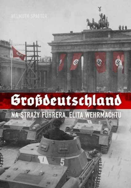 Grossdeutschland Na straży Fuhrera Elita Wehrmachtu