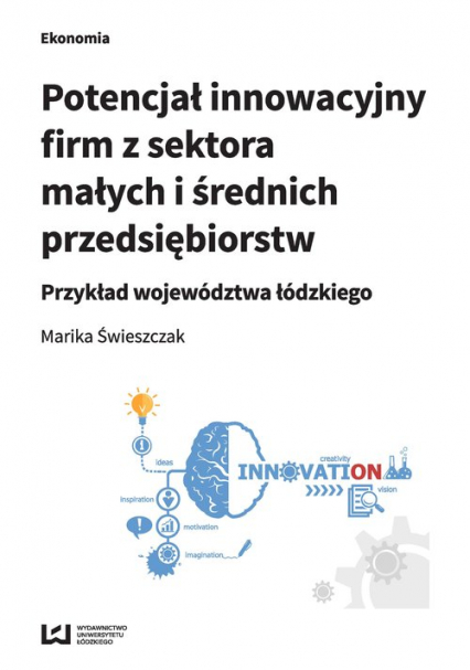 Potencjał innowacyjny firm z sektora małych i średnich przedsiębiorstw Przykład województwa łódzkiego