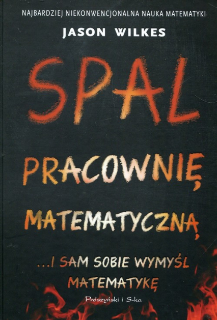 Spal pracownię matematyczną i sam sobie wymyśl matematykę