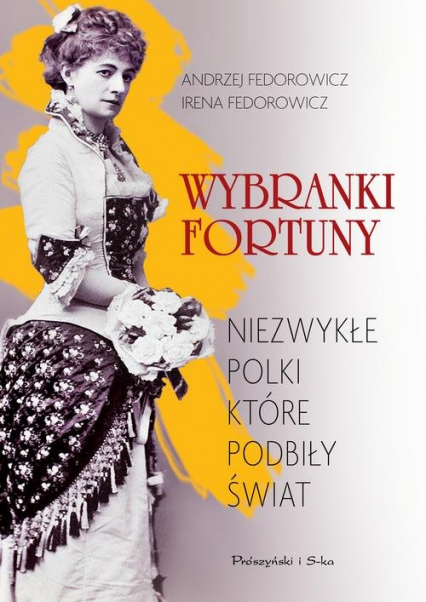Wybranki fortuny Niezwykłe Polki, które podbiły świat