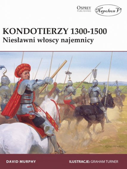 Kondotierzy 1300-1500 Niesławni włoscy najemnicy