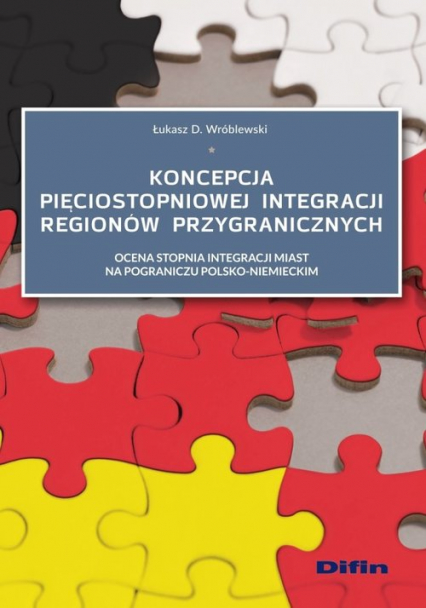 Koncepcja pięciostopniowej integracji regionów przygranicznych Ocena stopnia integracji miast na pograniczu polsko-niemieckim