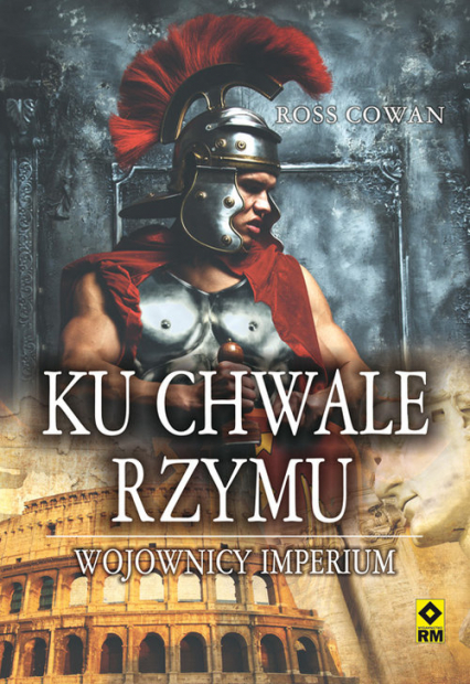 Ku chwale Rzymu Wojownicy imperium