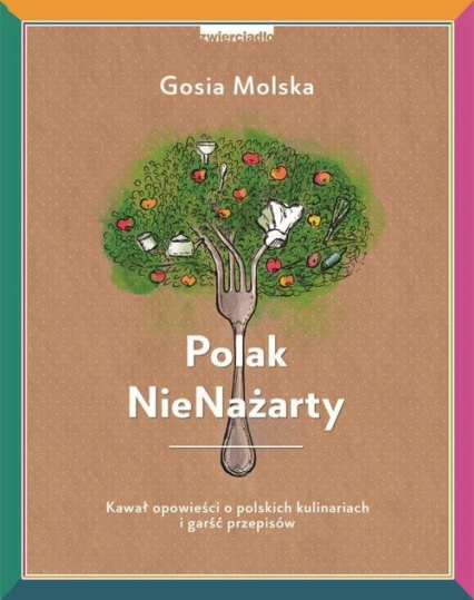 Polak NieNażarty Kawał opowieści o polskich kulinariach i garść przepisów