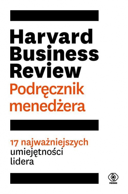 Harvard Business Review Podręcznik menedżera 17 najważniejszych umiejętności lidera