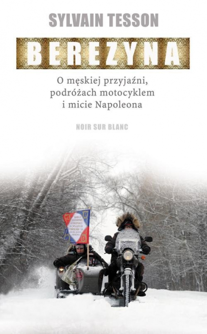 Berezyna O męskiej przyjaźni, podróżach motocyklem i micie Napoleona