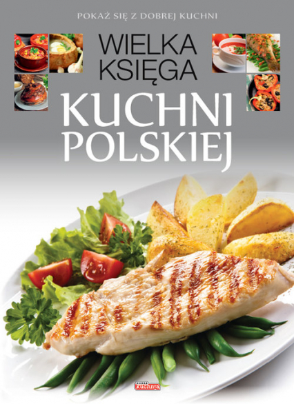 Wielka księga kuchni polskiej Pokaż się z dobrej kuchni