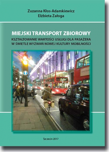 Miejski transport zbiorowy Kształtowanie wartości usług dla pasażera w świetle wyzwań nowej kultury mobilności