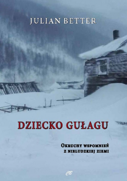 Dziecko Gułagu Okruchy wspomnień z nieludzkiej ziemi