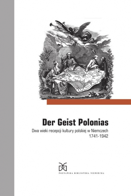 Der Geist Polonias. Dwa wieki recepcji kultury polskiej w Niemczech 1741-1942