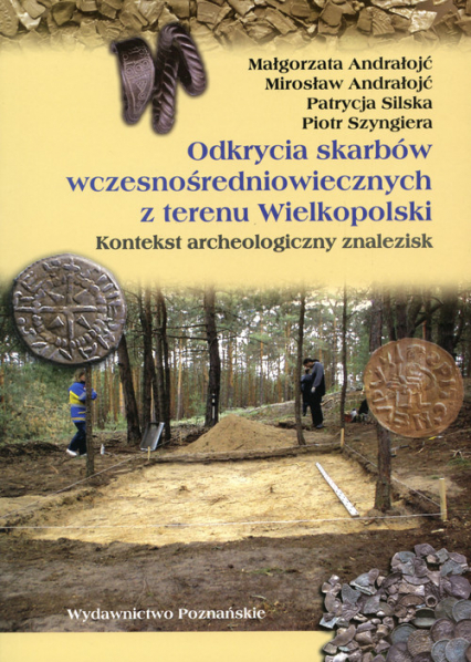 Odkrycia skarbów wczesnośredniowiecznych z terenu Wielkopolski Kontekst archeologiczny znalezisk