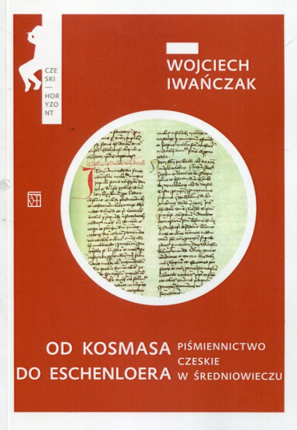 Od Kosmasa do Eschenloera Piśmiennictwo czeskie w średniowieczu
