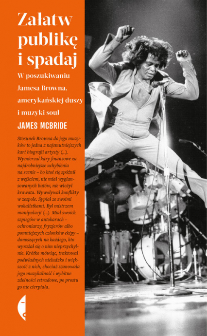 Załatw publikę i spadaj W poszukiwaniu Jamesa Browna, amerykańskiej duszy i muzyki soul