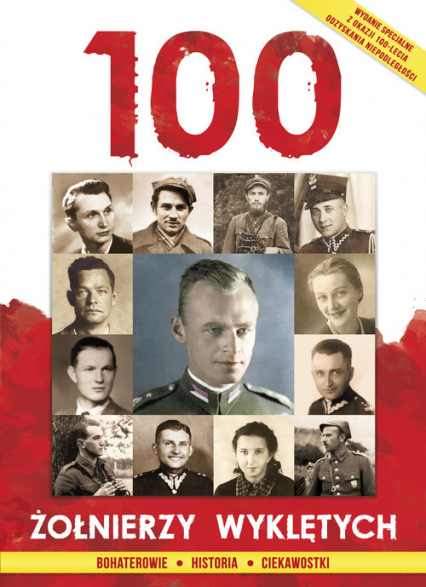 100 Żołnierzy Wyklętych Bohaterowie Historia Ciekawostki