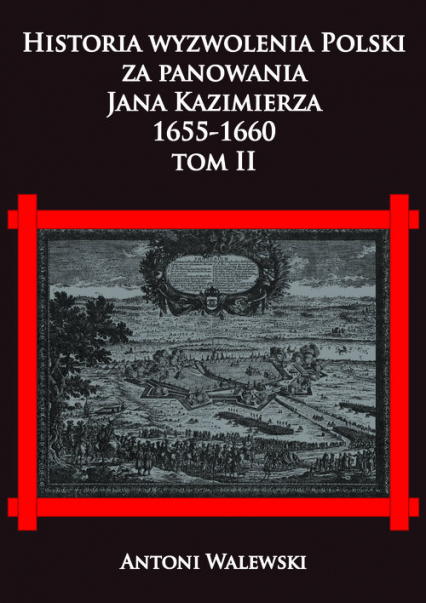 Historia wyzwolenia Polski za panowania Jana Kazimierza 1655-1660 Tom 2