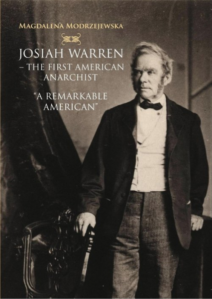 Josiah Warren - The First American Anarchist A Remarkable American