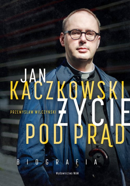 Jan Kaczkowski Życie pod prąd Biografia