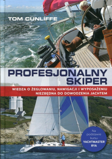 Profesjonalny skiper Wiedza o żeglowaniu, nawigacji i wyposażeniu niezbędna do dowodzenia jachtem