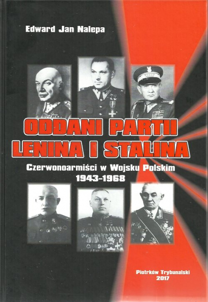 Oddani partii Lenina i Stalina Czerwonoarmiści w Wojsku Polskim 1943-1968