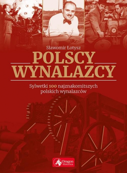 Polscy wynalazcy Sylwetki 100 najznakomitszych polskich wynalazców