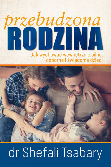 Przebudzona Rodzina Jak wychować wewnętrznie silne odporne i świadome dziecko