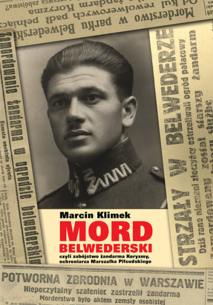 Mord belwederski czyli zabójstwo żandarma Koryzmy, ochroniarza Marszałka Piłsudskiego