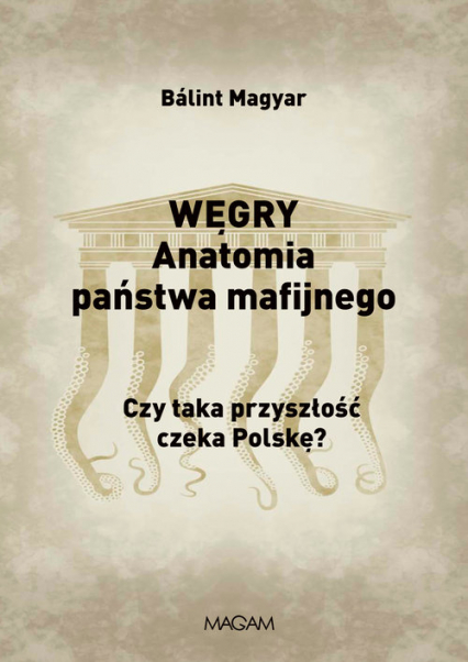 Węgry Anatomia państwa mafijnego Czy taka przyszłość czeka Polskę?