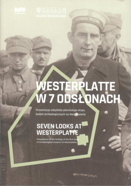 Westerplatte w 7 odsłonach Prezentacja zabytków pierwszego etapu badań archeologicznych na Westerplatte