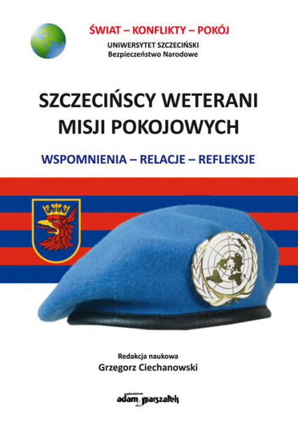 Szczecińscy weterani misji pokojowych Wspomnienia-relacje-refleksje