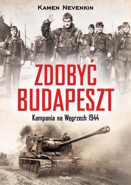 Zdobyć Budapeszt Kampania na Węgrzech 1944