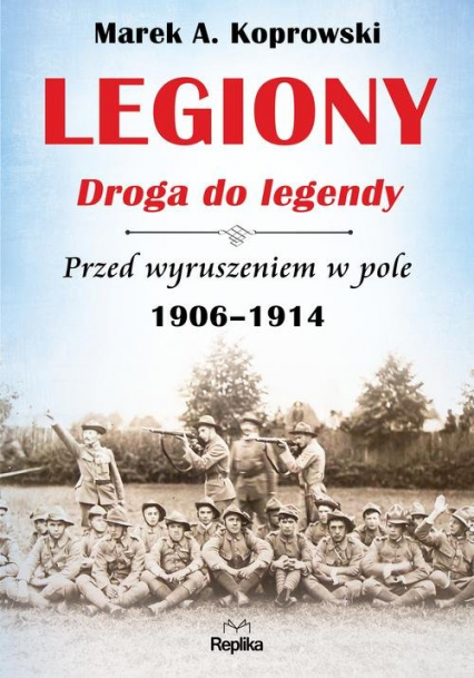 Legiony Droga do legendy Przed wyruszeniem w pole 1906-1914