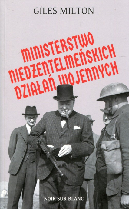 Ministerstwo niedżentelmeńskich działań wojennych czyli o tym, jak Churchill przeszkadzał w wojnie Hitlerowi