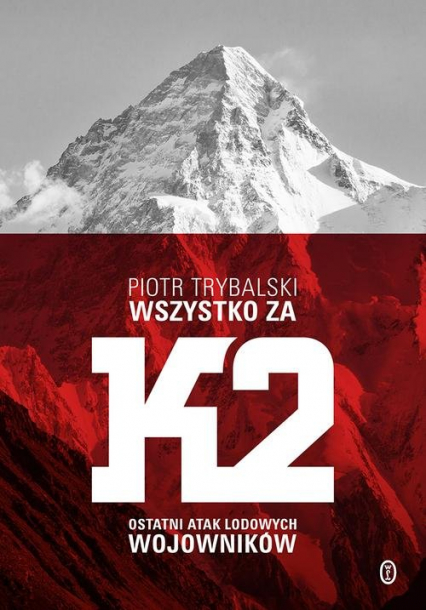Wszystko za K2 Ostatni atak lodowych wojowników